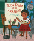 Frida Kahlo and Her Animalitos by Monica Brown